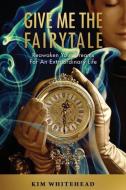 Give Me The Fairytale di Kim Whitehead edito da LuxDreamGroup