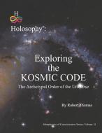 Exploring the Kosmic Code: The Archetypal Order of the Universe di Robert Thomas edito da LIGHTNING SOURCE INC