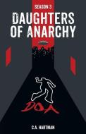 Daughters of Anarchy: Season 3 di C. A. Hartman edito da LIGHTNING SOURCE INC