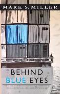 Behind Blue Eyes di Mark S Miller edito da Sheathed Quill Press
