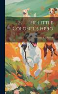 The Little Colonel's Hero di Annie F Johnston edito da LEGARE STREET PR