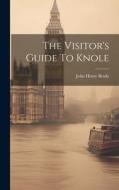 The Visitor's Guide To Knole di John Henry Brady edito da LEGARE STREET PR