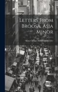 Letters From Broosa, Asia Minor di Eliza Cheney Abbott Schneider edito da LEGARE STREET PR