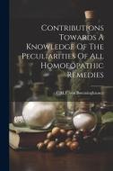 Contributions Towards A Knowledge Of The Peculiarities Of All Homoeopathic Remedies di C. M. F. von Boenninghausen edito da LEGARE STREET PR