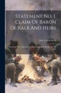 Statement No. 1. Claim Of Baron De Kalb And Heirs: Statement No. 2. Allowance & Major Generals Lafayette And De Kalb di John Carroll Brent edito da LEGARE STREET PR