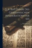 Zur Rhythmik Des Germanischen Alliterationsverses di Eduard Sievers edito da LEGARE STREET PR