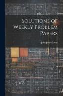 Solutions of Weekly Problem Papers di John James Milne edito da LEGARE STREET PR