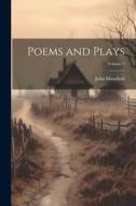 Poems and Plays; Volume 1 di John Masefield edito da LEGARE STREET PR