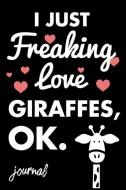 I Just Freaking Love Giraffes, Ok. Journal: 110 Dot Bullet Journal - 6 X 9 Notebook di Share The Love Journal Press edito da INDEPENDENTLY PUBLISHED