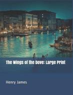 The Wings of the Dove: Large Print di Henry James edito da INDEPENDENTLY PUBLISHED
