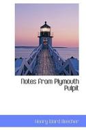 Notes From Plymouth Pulpit di Henry Ward Beecher edito da Bibliolife