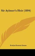 Sir Aylmer's Heir (1894) di Evelyn Everett Green edito da Kessinger Publishing