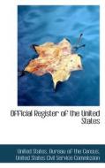 Official Register Of The United States di United States Bureau of the Census edito da Bibliolife