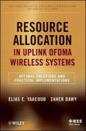Resource Allocation in Uplink OFDMA Wireless Systems di Elias Yaacoub edito da Wiley-Blackwell