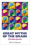 Great Myths of the Brain di Christian Jarrett edito da Wiley-Blackwell