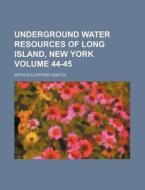 Underground Water Resources of Long Island, New York Volume 44-45 di Arthur Clifford Veatch edito da Rarebooksclub.com