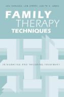 Family Therapy Techniques: Integrating and Tailoring Treatment di Jon Carlson, Len Sperry, Judith A. Lewis edito da ROUTLEDGE