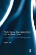 North Korea, International Law and the Dual Crises di Morse (Northern Illinois University Tan edito da Taylor & Francis Ltd