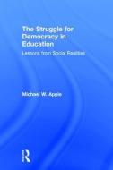 The Struggle for Democracy in Education di Michael W. (University of Wisconsin Apple edito da Taylor & Francis Ltd