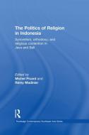 The Politics of Religion in Indonesia di Michel Picard edito da Taylor & Francis Ltd