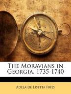 The Moravians In Georgia, 1735-1740 di Adelaide Lisetta Fries edito da Lightning Source Uk Ltd