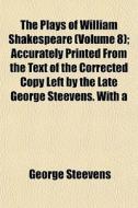 The Plays Of William Shakespeare Volume di George Steevens edito da Rarebooksclub.com