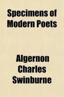 Specimens Of Modern Poets di Algernon Charles Swinburne edito da General Books Llc