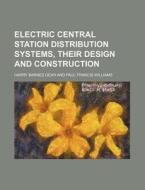 Electric Central Station Distribution Systems, Their Design and Construction di Harry Barnes Gear edito da Rarebooksclub.com