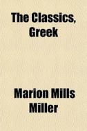 The Classics, Greek di Marion Mills Miller edito da General Books