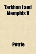 Tarkhan I And Memphis V di Petrie edito da General Books