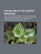 Socialism In The United Kingdom: Levelle di Books Llc edito da Books LLC, Wiki Series