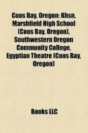 Coos Bay, Oregon: Khsn, Marshfield High di Books Llc edito da Books LLC, Wiki Series