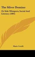 The Silver Domino: Or Side Whispers, Social and Literary (1895) di Marie Corelli edito da Kessinger Publishing