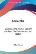Crescentia: Ein Niederrheinisches Gedicht Aus Dem Zwolften Jahrhundert (1853) edito da Kessinger Publishing