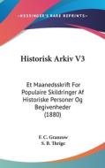 Historisk Arkiv V3: Et Maanedsskrift for Populaire Skildringer AF Historiske Personer Og Begivenheder (1880) di F. C. Granzow, S. B. Thrige edito da Kessinger Publishing