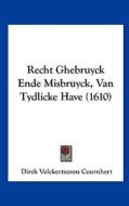Recht Ghebruyck Ende Misbruyck, Van Tydlicke Have (1610) di Dirck Volckertszoon Coornhert edito da Kessinger Publishing