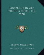 Social Life in Old Virginia Before the War di Thomas Nelson Page edito da Kessinger Publishing