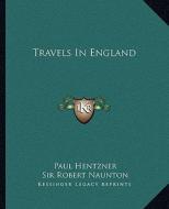 Travels in England di Paul Hentzner, Robert Naunton edito da Kessinger Publishing