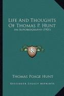 Life and Thoughts of Thomas P. Hunt: An Autobiography (1901) di Thomas Poage Hunt edito da Kessinger Publishing
