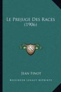 Le Prejuge Des Races (1906) di Jean Finot edito da Kessinger Publishing