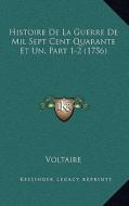 Histoire de La Guerre de Mil Sept Cent Quarante Et Un, Part 1-2 (1756) di Voltaire edito da Kessinger Publishing