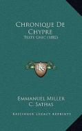 Chronique de Chypre: Texte Grec (1882) di Emmanuel Miller, C. Sathas edito da Kessinger Publishing