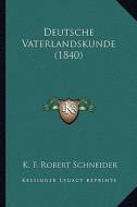 Deutsche Vaterlandskunde (1840) di K. F. Robert Schneider edito da Kessinger Publishing
