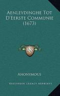 Aenleydinghe Tot D'Eerste Communie (1673) di Anonymous edito da Kessinger Publishing