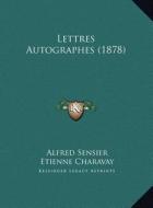 Lettres Autographes (1878) di Alfred Sensier, Etienne Charavay edito da Kessinger Publishing