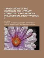 Transactions of the Historical and Literary Committee of the American Philosophical Society Volume 2; Vol. I-II, III di American Philosophical Society edito da Rarebooksclub.com