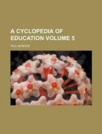 A Cyclopedia of Education Volume 5 di Paul Monroe edito da Rarebooksclub.com