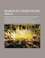 Museus Da Cidade De S O Paulo: Museu De di Fonte Wikipedia edito da Books LLC, Wiki Series