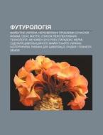 Futurolohiya: May Butnye Ukrai Ny, Neroz di Dzherelo Wikipedia edito da Books LLC, Wiki Series