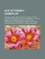 Ace Attorney - Gameplay: Evidence, Game Consoles, Legal System, Hotti's Newspaper Clipping, Alif Red, Atroquinine, Attorney's Badge, Blue Bad di Source Wikia edito da Books LLC, Wiki Series
